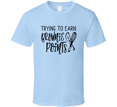 Trying To Earn Brownie Points T Shirt Funny Positive Tee Cool Unisex T-Shirt