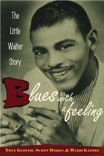 Blues with a Feeling: The Little Walter Story by Glover, Dirks, Gaines PB.. - Image 2