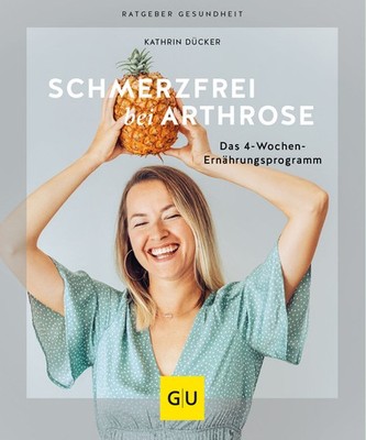Schmerzfrei bei Arthrose: Das 4-Wochen-Ernährungsprogramm (GU Ratgeber Gesu ...