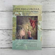 The Red Corolla Montessori Cosmic Education Age 3-6+ Susan Mayclin Stephenson