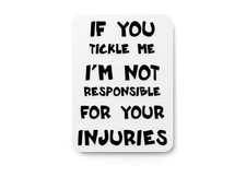 If You Tickle Me I'm Not Responsible Your For Your Injuries Funny Sign for Home