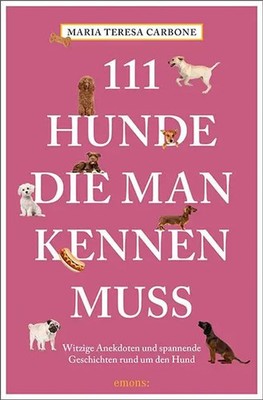 111 Hunde, die man kennen muss | Maria Teresa Carbone | Deutsch | Taschenbuch