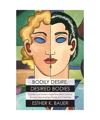 Bodily Desire, Desired Bodies: Gender and Desire in Early Twentieth-Century Germ