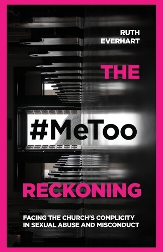 Thumbnail - Ruth Everhart The Metoo Reckoning – Facing The Church`s Complicit