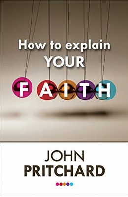 How to Explain Your Faith by John Pritchard 028107254X FREE Shipping