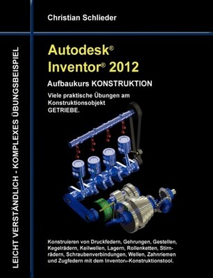 Schlieder - Autodesk Inventor 2012 - Aufbaukurs Konstruktion Viele pra - X555z