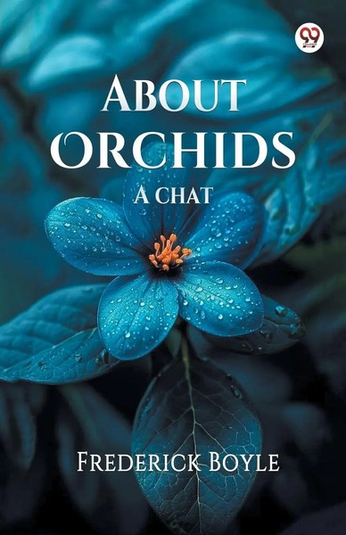 Frederick Boyle | About Orchids A Chat | Taschenbuch | Englisch (2025)-image