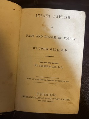 Infant Baptism Part And Pillar Of Popery John Gill, D.D. Revised By George Ide