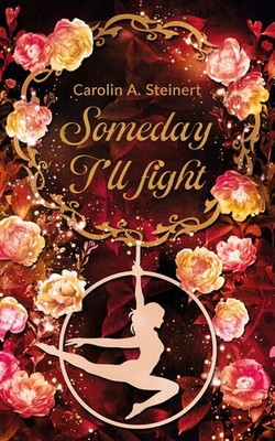 Someday I'll fight | Carolin A. Steinert | deutsch