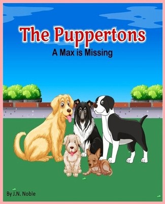 The Puppertons - A Max is Missing by Noble, J. N.