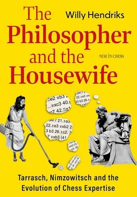 The Philosopher and the Housewife: Tarrasch, Nimzowitsch and the Evolution of Ch