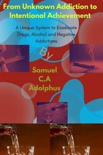 From Unknown Addiction to Intentional Achievement.: A Unique System to Eradicate