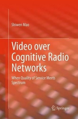 Video over Cognitive Radio Networks - 9781493946303