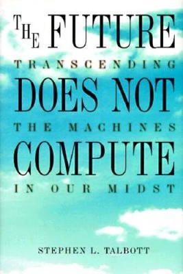 The Future Does Not Compute: Transcending the Machines in Our Midst - GOOD