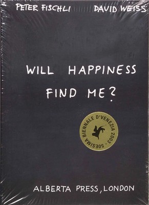 Peter Fischli & David Weiss. Will Happiness find me? English Edition