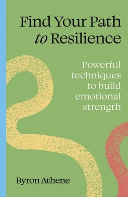 Find your path to resilience by Byron Athene (Paperback Book)