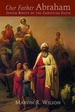 Our Father Abraham: Jewish Roots of..., Wilson, Marvin 