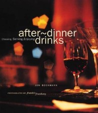 After-Dinner Drinks: Choosing, Serving and Enjoying - Hardcover - GOOD