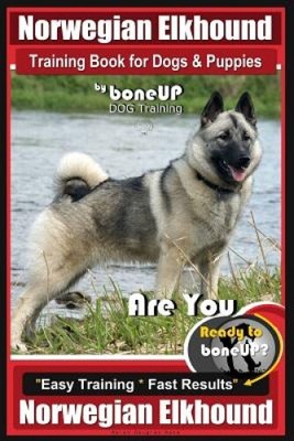Norwegian Elkhound Training Book for Dogs and Puppies by Bone Up Dog Training: