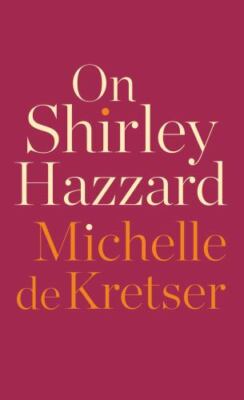 On Shirley Hazzard Format: Hardback