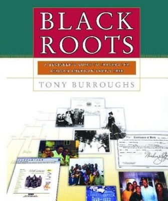 Black Roots: A Beginners Guide To Tracing The African American - VERY GOOD