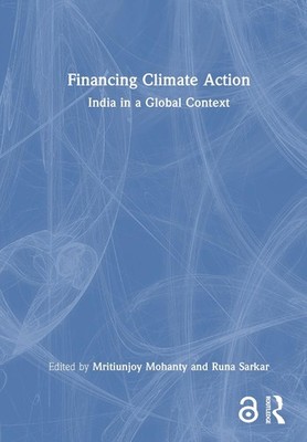 Financing Climate Action: India in a Global Context by itiunjoy Mohanty Hardcove