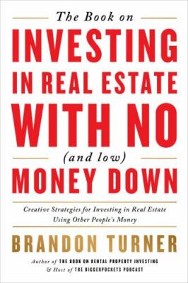 The Book on Investing in Real Estate with No (and Low) Money Down: Creative...