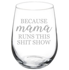 Because Mama Runs This Sht Show Mom Mother Funny Stemmed / Stemless Wine Glass