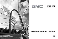 2015 GMC Acadia Acadia Denali Owners Manual User Guide Reference Book OEM