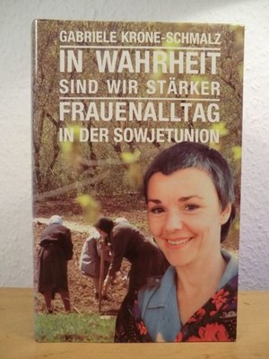 In Wahrheit sind wir stärker. Frauenalltag in der Sowjetunion Krone-Schmalz, Gab