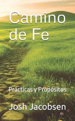 Camino de Fe: Pr?cticas y Prop?sitos by Josh Jacobsen (Spanish) Paperback Book