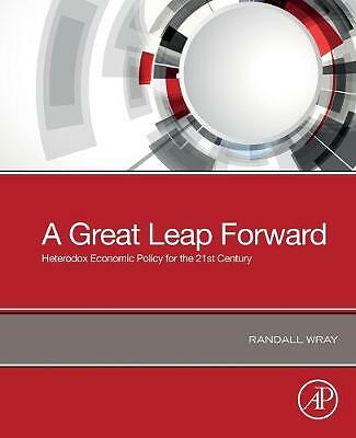A Great Leap Forward Heterodox Economic Policy for the 21st Century Wray