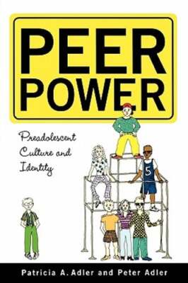Peer Power: Preadolescent Culture and Identity by Peter Adler: Used