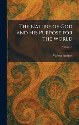 The Nature of God and His Purpose for the World Hardcover Book