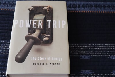 Power Trip : The Story of Energy by Michael E. Webber (2019, Hardcover) !st. Ed.