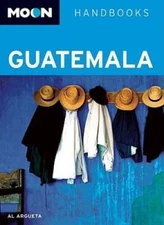 Moon Guatemala (Moon Handbooks) - Paperback By Al Argueta - VERY GOOD