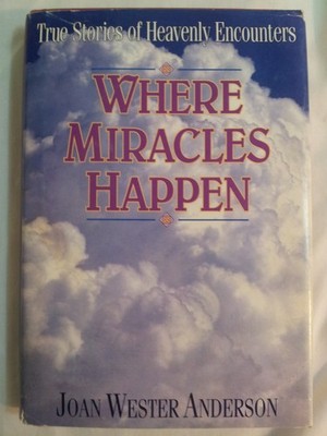 Where Miracles Happen. True Stories of Heavenly Visitors
