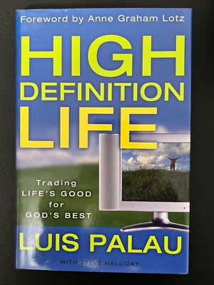 High Definition Life : Trading Life's Good for God's Best by Luis Palau