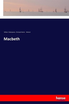 Macbeth | William Shakespeare, Christoph Martin Wieland | 2017 | deutsch