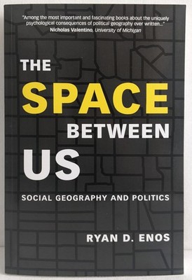 Space Between Us: Social Geography and Politics by Ryan D. Enos 2018 Cambridge