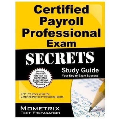 Certified Payroll Professional Exam Secrets Study Guide: Cpp Test Review for...