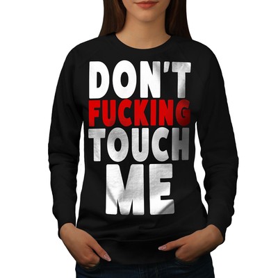 Wellcoda Don't Touch Me Funny Womens Sweatshirt