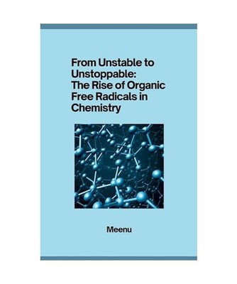 From Unstable to Unstoppable: The Rise of Organic Free Radicals in Chemistry, Me