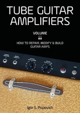 Tube Guitar Amplifiers Volume 2: How to Repair, Modify & Build Guitar Amps by Ig