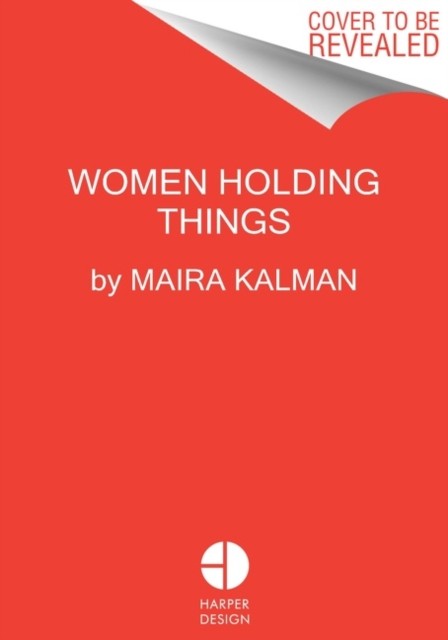 Women Holding Things by Maira Kalman (Hardback Book)
