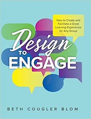 Design to Engage: How to Create and Facilitate a Great Learning Experience fo...