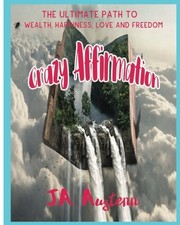 			Crazy Affirmation: The Ultimate Path To Wealth,. Austenn<|		