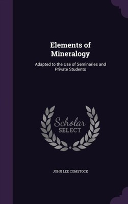 Comstock - Elements of Mineralogy  Adapted to the Use of Seminaries an - X555z