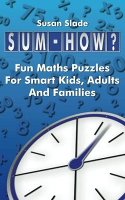 Sum-How?: Fun Maths Puzzles For Smart ..., Slade, Susan