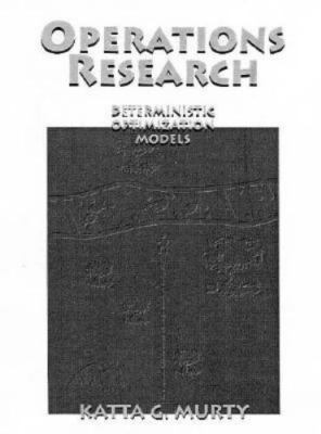 Operations Research: Deterministic Optimization Models by Katta G. Murty
